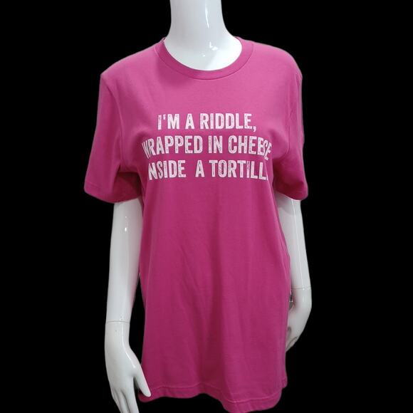 "I'M A RIDDLE,  WRAPPED IN CHEESE INSIDE A TORTILLA " SIZE MEDIUM TEE - Picture 1 of 4